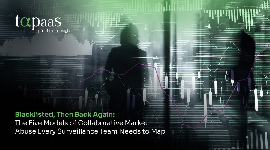 Blacklisted, Then Back Again: The Five Models Of Collaborative Market Abuse Every Surveillance Team Needs To Map Blacklisted2C20Then20Back20Again3A20The20Five20Models20Of20Collaborative20Market20Abuse